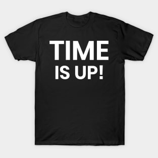 Time Is Up! T-Shirt